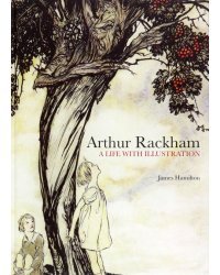 Arthur Rackham. A Life with Illustration