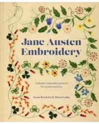 Jane Austen Embroidery. Authentic embroidery projects for modern stitchers