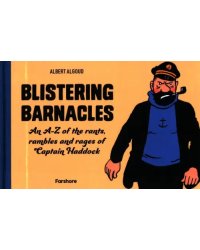 Blistering Barnacles. An A-Z of the Rants, Rambles and Rages of Captain Haddock