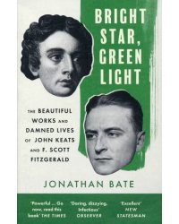 Bright Star, Green Light. The Beautiful and Damned Lives of John Keats and F. Scott Fitzgerald