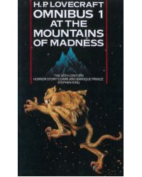 At the Mountains of Madness and Other Novels of Terror. Omnibus 1