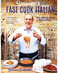 Gennaro's Fast Cook Italian. From Fridge to Fork in 40 Minutes or Less