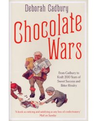 Chocolate Wars. From Cadbury to Kraft. 200 years of Sweet Success and Bitter Rivalry