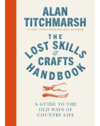 The Lost Skills and Crafts Handbook