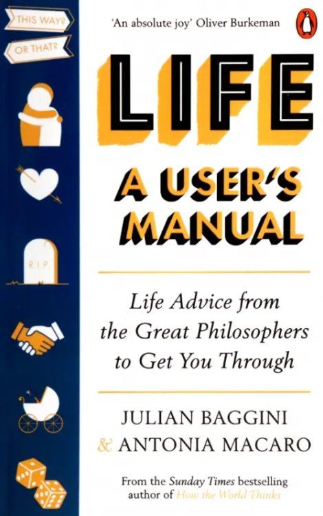 Life. A User’s Manual. Life Advice from the Great Philosophers to Get You Through