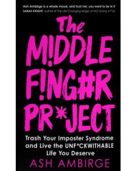 The Middle Finger Project. Trash Your Imposter Syndrome and Live the Unf*ckwithable Life You Deserve