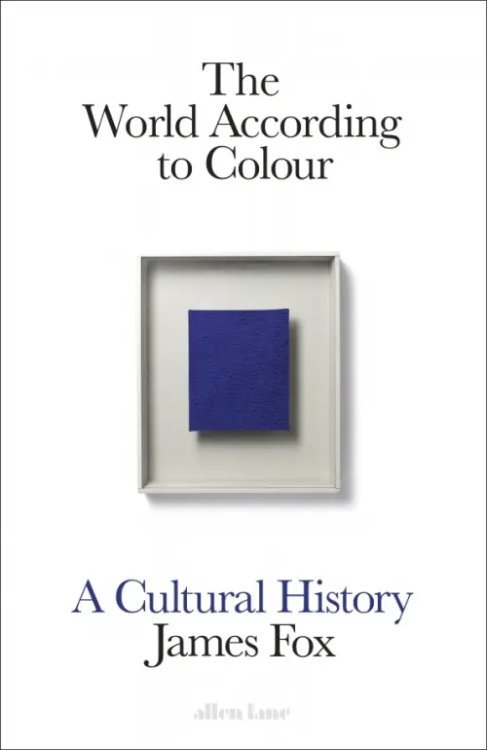 The World According to Colour. A Cultural History