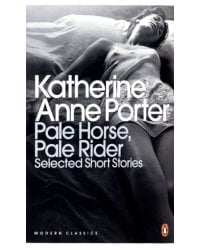 Pale Horse, Pale Rider. The Selected Stories of Katherine Anne Porter
