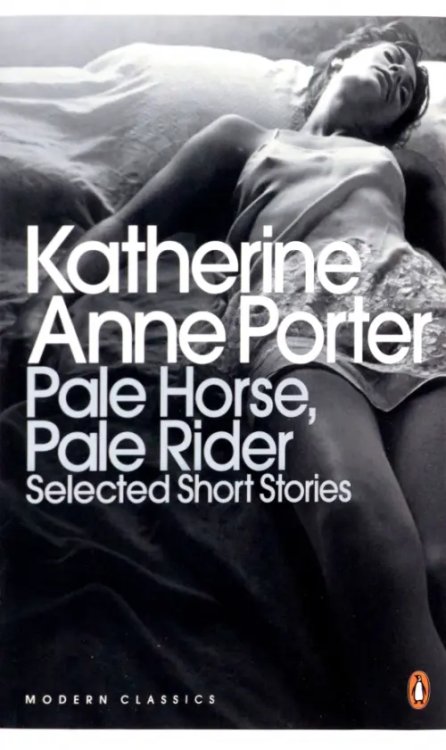 Pale Horse, Pale Rider. The Selected Stories of Katherine Anne Porter