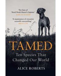 Tamed. Ten Species that Changed our World