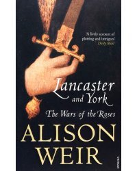 Lancaster and York. The Wars of the Roses