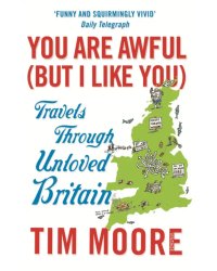 You Are Awful (But I Like You). Travels Through Unloved Britain