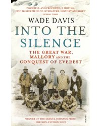 Into The Silence. The Great War, Mallory and the Conquest of Everest