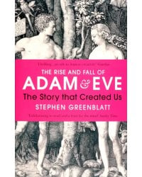 The Rise and Fall of Adam and Eve. The Story that Created Us