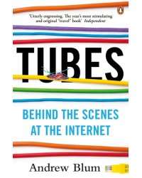 Tubes. Behind the Scenes at the Internet