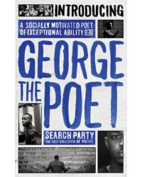 Introducing George The Poet. Search Party: A Collection of Poems