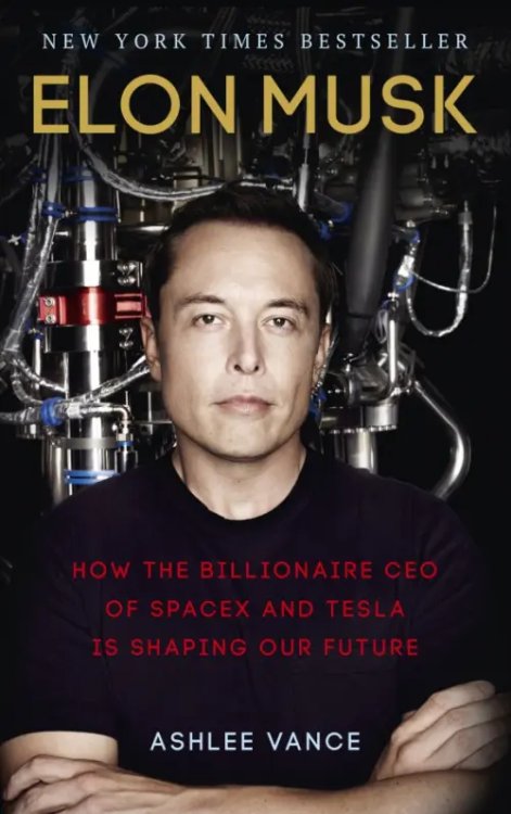 Elon Musk. How the Billionaire CEO of SpaceX and Tesla is Shaping our Future