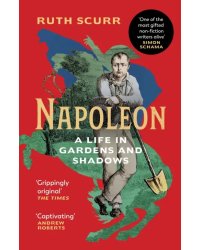 Napoleon. A Life in Gardens and Shadows