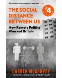 The Social Distance Between Us. How Remote Politics Wrecked Britain