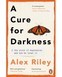 A Cure for Darkness. The story of depression and how we treat it