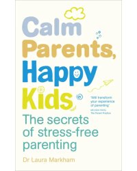 Calm Parents, Happy Kids. The Secrets of Stress-free Parenting