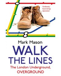 Walk the Lines. The London Underground, Overground