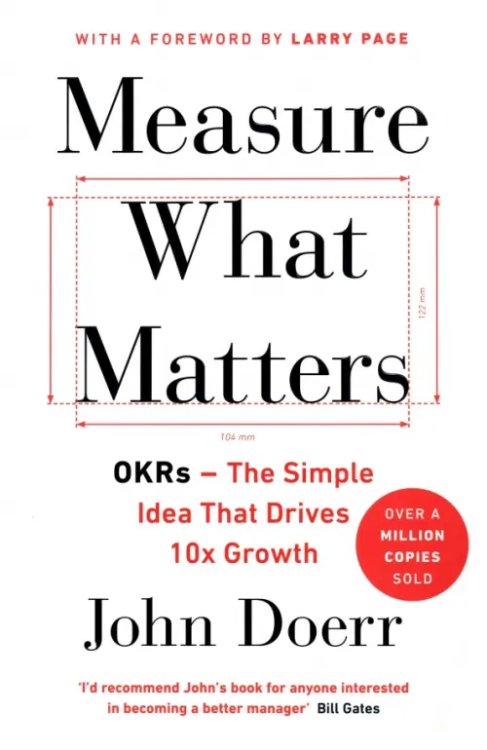 Measure What Matters. OKRs - The Simple Idea that Drives 10x Growth