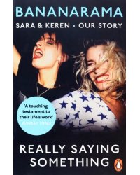 Really Saying Something. Sara &amp; Keren – Our Bananarama Story