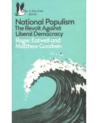 National Populism. The Revolt Against Liberal Democracy