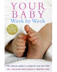 Your Baby Week by Week. The ultimate guide to caring for your new baby