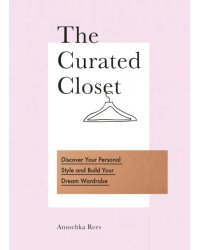 The Curated Closet. Discover Your Personal Style and Build Your Dream Wardrobe