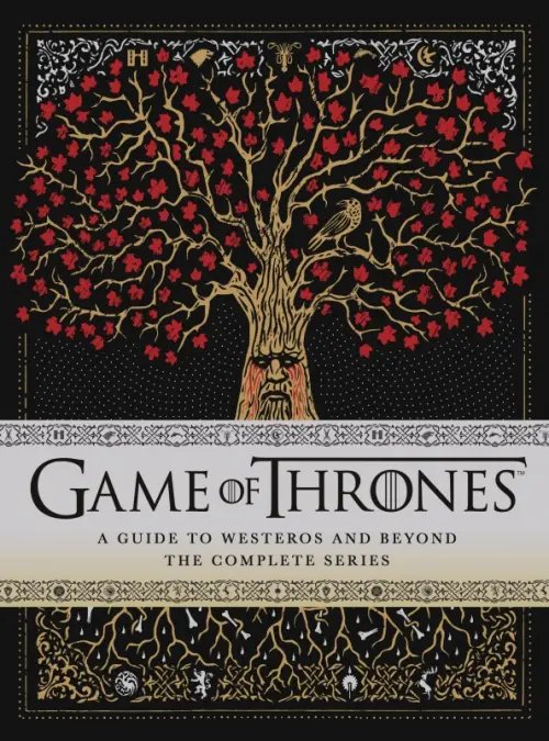 Game of Thrones: A Guide to Westeros and Beyond. The Only Official Guide to the Complete HBO TV Seri