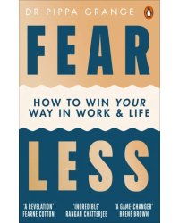 Fear Less. How to Win Your Way in Work and Life