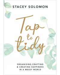Tap to Tidy. Organising, Crafting &amp; Creating Happiness in a Messy World