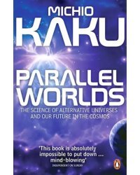 Parallel Worlds. The Science of Alternative Universes and Our Future in the Cosmos