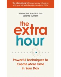 The Extra Hour. Powerful Techniques to Create More Time in Your Day