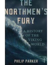The Northmen's Fury. A History of the Viking World