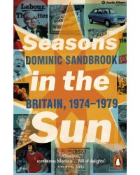 Seasons in the Sun. The Battle for Britain, 1974-79