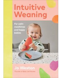Intuitive Weaning. For calm mealtimes and happy babies