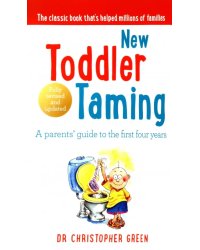 New Toddler Taming. A parents’ guide to the first four years