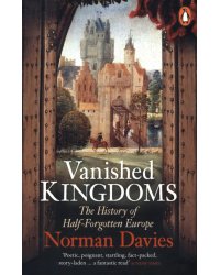 Vanished Kingdoms. The History of Half-Forgotten Europe