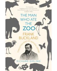 The Man Who Ate the Zoo. Frank Buckland, forgotten hero of natural history