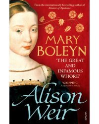 Mary Boleyn. 'The Great and Infamous Whore'