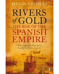 Rivers of Gold. The Rise of the Spanish Empire