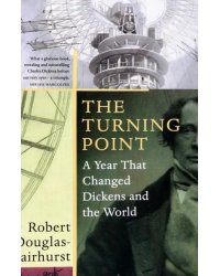 The Turning Point. A Year that Changed Dickens and the World