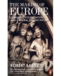 The Making of Europe. Conquest, Colonization and Cultural Change 950-1350
