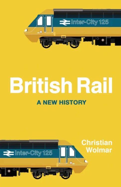 British Rail. A New History