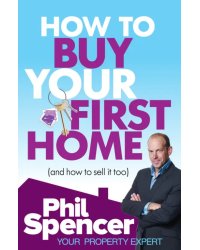 How to Buy Your First Home (And How to Sell it Too)