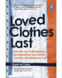 Loved Clothes Last. How the Joy of Rewearing and Repairing Your Clothes Can Be a Revolutionary Act