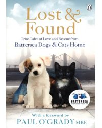 Lost and Found. True tales of love and rescue from Battersea Dogs &amp; Cats Home